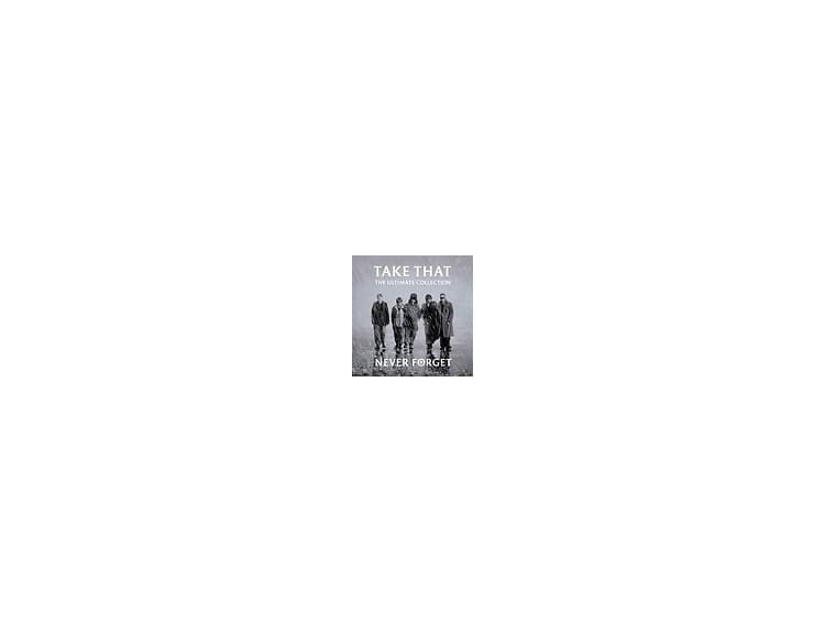 Take That - Never Forget (The Ultimate Collection)