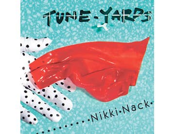 Tune Yards - Nikki Nack