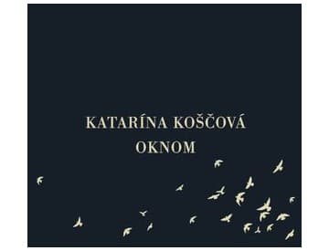 Katarína Koščová - Oknom Katarína Koščová - Oknom