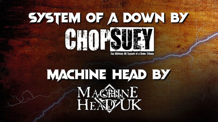 Tribute Show s Chop Suey a Machine Head UK